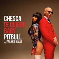Chesca, Pitbull, Frankie Valli - Te Quiero Baby (I Love You Baby) - cover CD